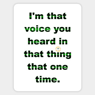 I'm That Voice You Heard In That Thing That One Time - Dark Sticker